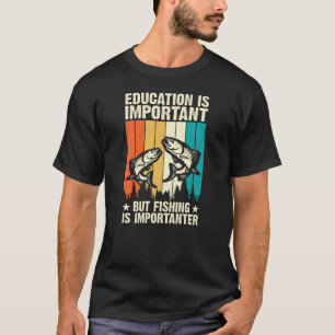 Utbildning är viktigt, men fiske är viktigt t shirt