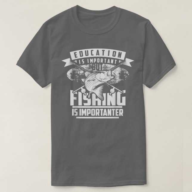 Utbildning är viktigt, men fiske är viktigt  t shirt (Design framsida)
