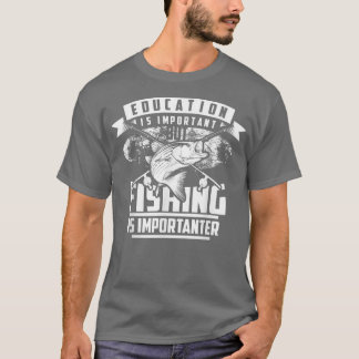 Utbildning är viktigt, men fiske är viktigt t shirt