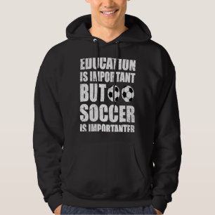 Utbildning är viktigt, men fotbollen är viktig hoodie