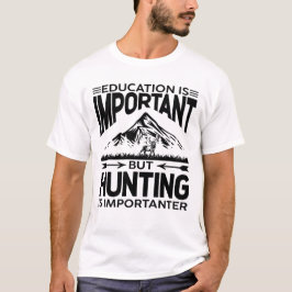 Utbildning är viktigt, men jakt är viktigt t shirt