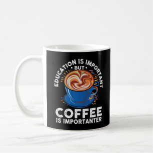 Utbildning är viktigt, men kaffe är viktigt kaffemugg