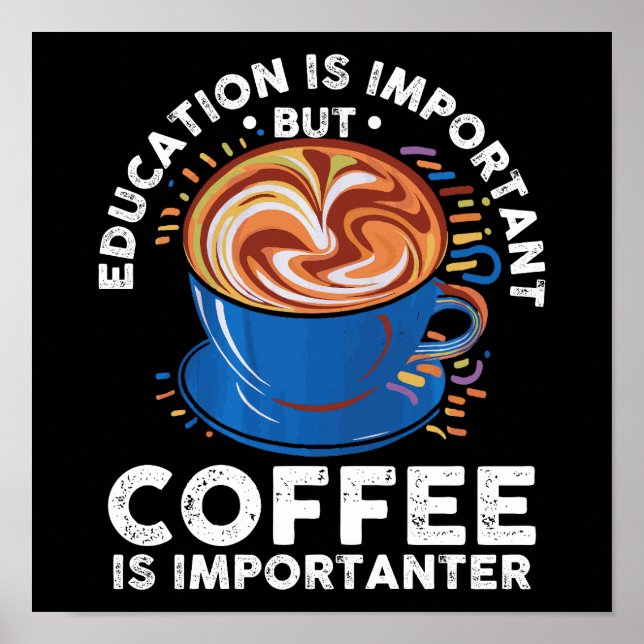Utbildning är viktigt, men kaffe är viktigt poster (Framsidan)