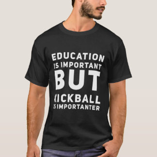 Utbildning är viktigt, men Kickball är viktigt T Shirt