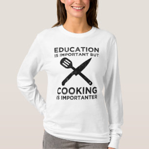 Utbildning är viktigt, men kokning är viktigt t shirt