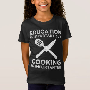 Utbildning är viktigt, men kokning är viktigt t shirt