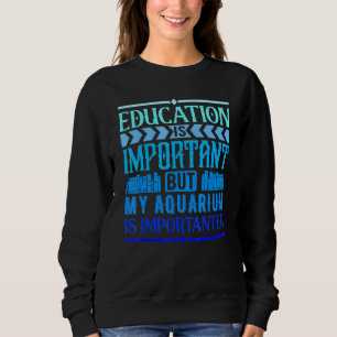 Utbildning är viktigt, men mitt Aquarium är viktig T Shirt