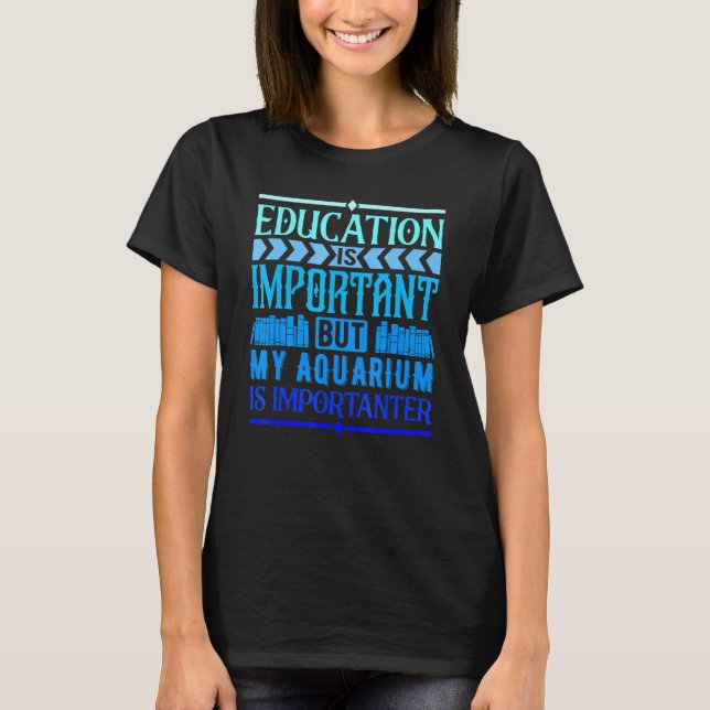 Utbildning är viktigt, men mitt Aquarium är viktig T Shirt (Framsida)