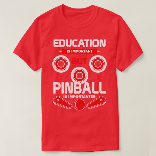 Utbildning är viktigt, men Pinball är viktigt T Shirt (Design framsida)