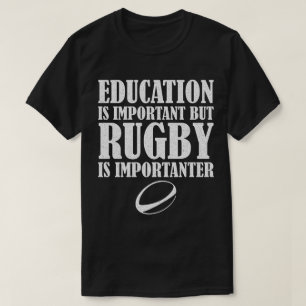 Utbildning är viktigt, men Rugby är viktigt T Shirt