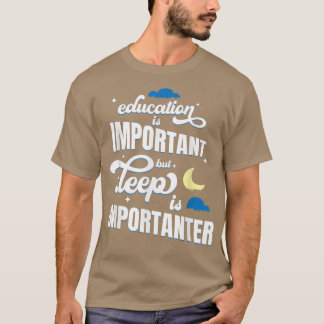 Utbildning är viktigt, men sömn är viktigt t shirt