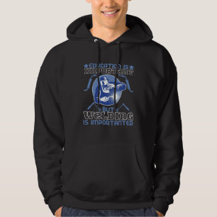 Utbildning är viktigt men svetsning är viktigare hoodie