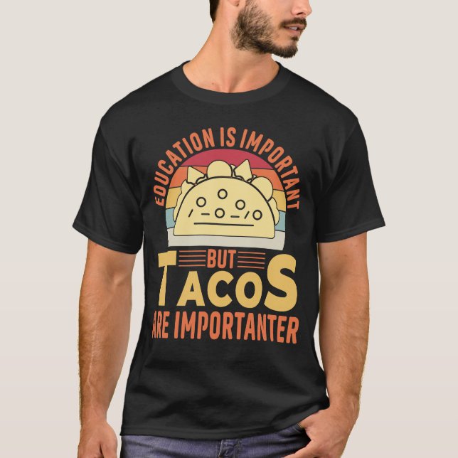 Utbildning är viktigt, men Tacos är viktigt T Shirt (Framsida)