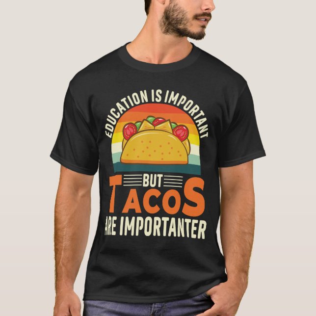 Utbildning är viktigt, men Tacos är viktigt T Shirt (Framsida)
