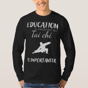 Utbildning är viktigt, men Tai Chi är viktig T Shirt