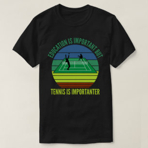 Utbildning är viktigt men tennis är viktig t shirt