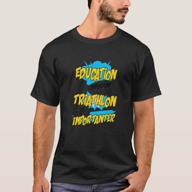 Utbildning är viktigt, men triatlon är viktigt t shirt (Framsida)