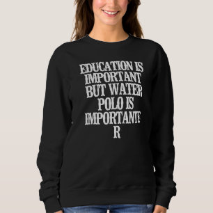 Utbildning är viktigt, men Vatten Polo är viktigt T Shirt