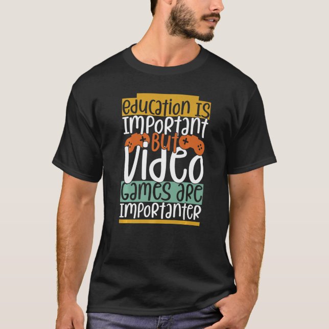 Utbildning är viktigt, men videospel är viktiga t shirt (Framsida)