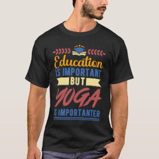 Utbildning är viktigt men yoga är viktigare t shirt