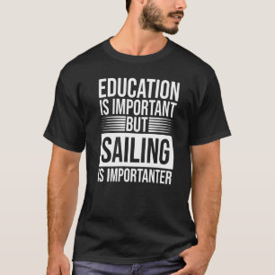 Utbildning är viktigt Segling är Viktigare Skip T Shirt
