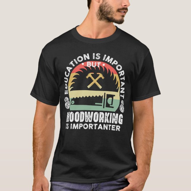Utbildning är viktigt träarbete är viktigt t shirt (Framsida)