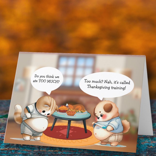 Utbildning i Thanksgiving i händelseläge Helgkort (Funny Thanksgiving card with two stuffed pets joking about overeating.)