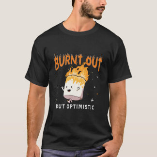 Utbränd Men Optimistisk Citat Humor Citat T Shirt