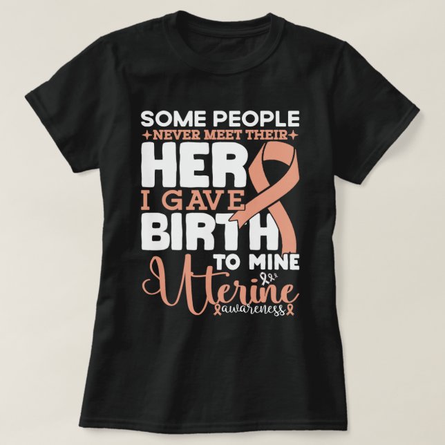 Uterine Awareness, vissa människor möter aldrig he T Shirt (Design framsida)