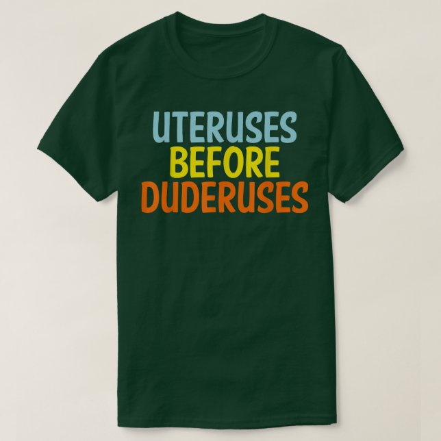 Uteruses Before Duderuses Feminist Feminism Equal  T Shirt (Design framsida)