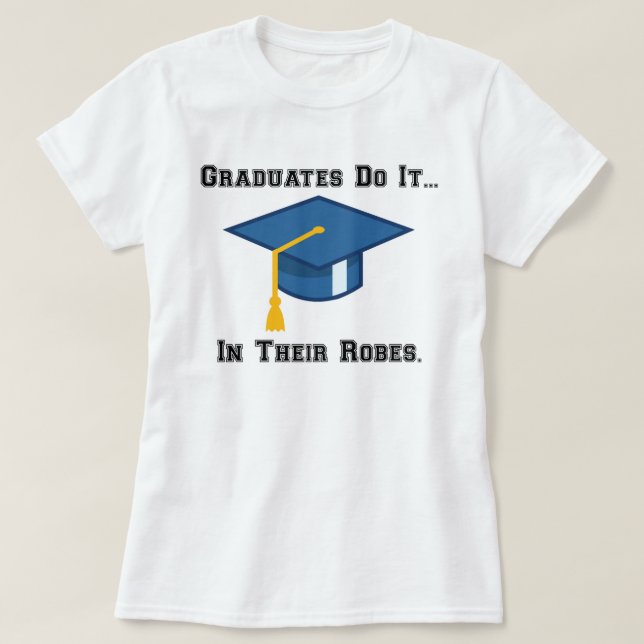 Utexaminerade gör det... i sina klänningar. tee shirt (Design framsida)