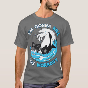 Utför om jag ska Döda den här workout T Shirt