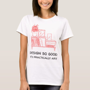 Utforma så bra att det praktiskt taget är konst t shirt