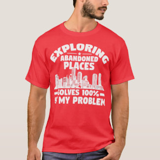Utforska övergivna Ställe löser problem i stadsmil T Shirt