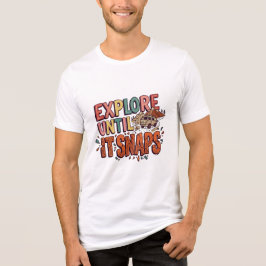 Utforska Tills Det Går Sönder T-Shirt