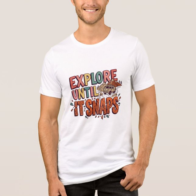 Utforska Tills Det Går Sönder T-Shirt (Framsida)