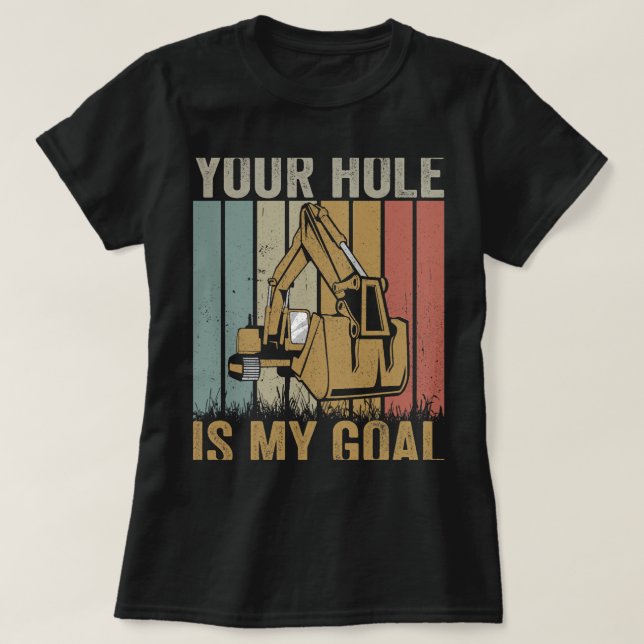 Utgrävare Ex Din hål är mitt mål. T Shirt (Design framsida)