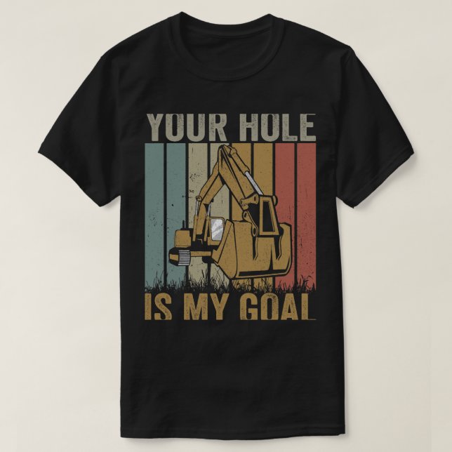 Utgrävare Ex Din hål är mitt mål. T Shirt (Design framsida)