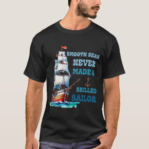 Utjämna havet har aldrig gjort en kvalificerad sjö t shirt