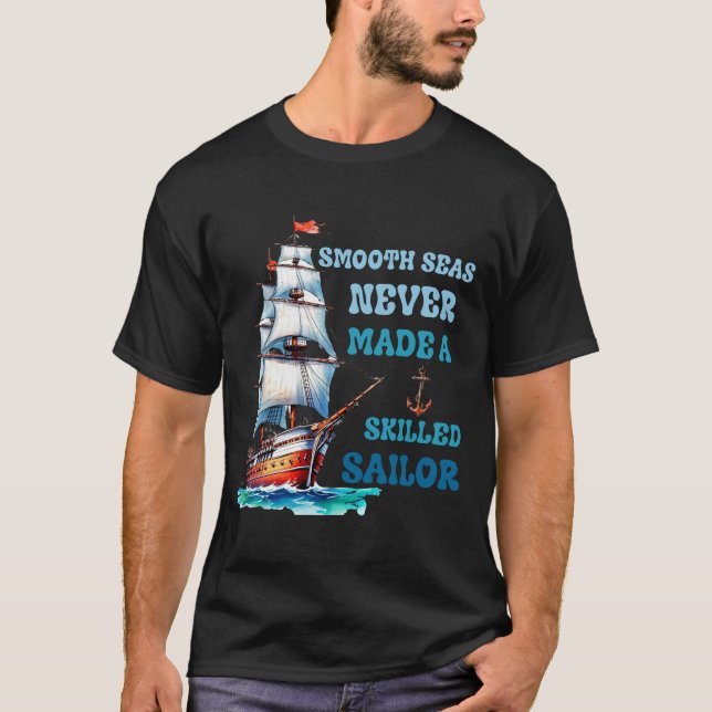 Utjämna havet har aldrig gjort en kvalificerad sjö t shirt (Framsida)