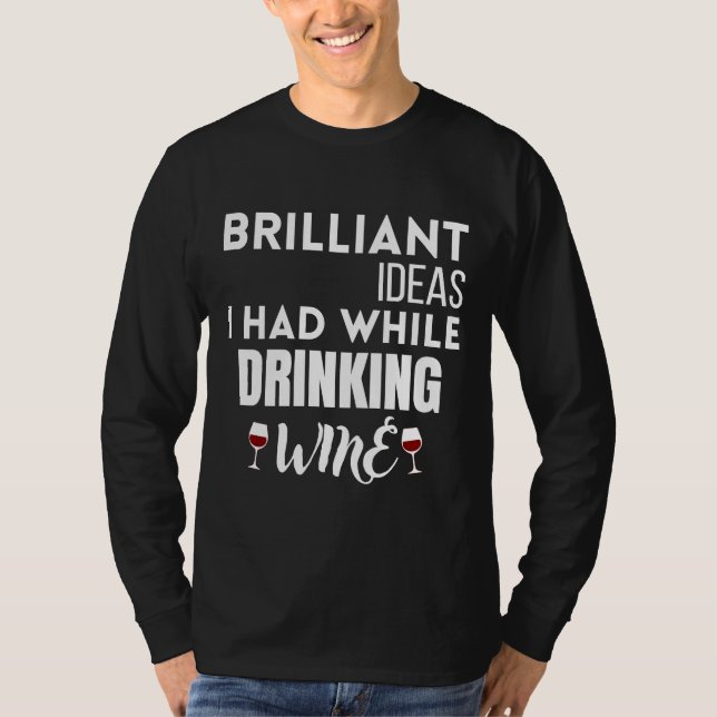 Utmärkta idéer jag hade när jag drack Vin 11 T Shirt (Framsida)