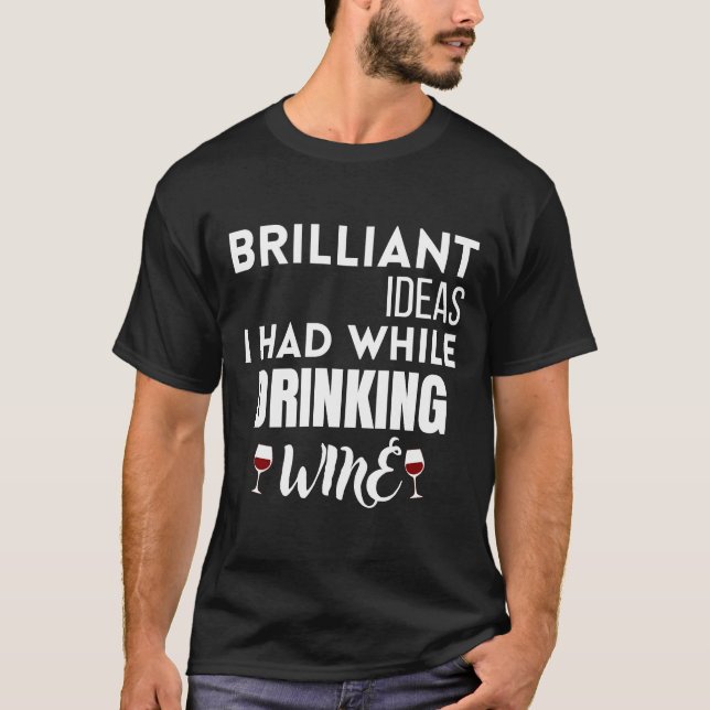 Utmärkta idéer jag hade när jag drack Vin 11 T Shirt (Framsida)