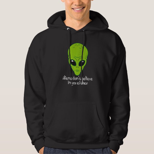 Utomjordingar tror inte heller på dig  Ufo och rym Hoodie (Framsida)