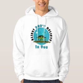 Utomjordingar tror inte på dig heller | Lustigt UF Hoodie