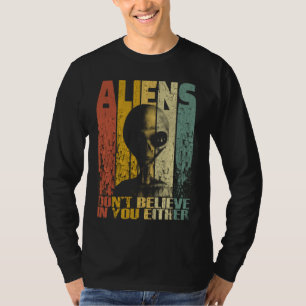 Utomjordingar tror inte på dig heller någon konsti t shirt