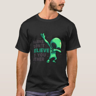 Utomjordingar tror inte på dig heller t shirt