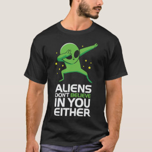 Utomjordingar tror inte på dig heller t shirt