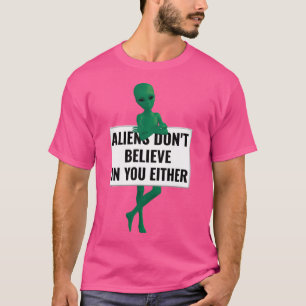Utomjordingarna tror inte på dig heller på konstig t shirt