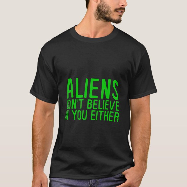 Utomjordingarna tror inte på dig heller - t shirt (Framsida)