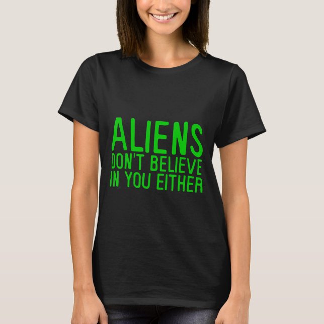Utomjordingarna tror inte på dig heller - t shirt (Framsida)
